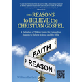 (My) Reasons to Believe the Christian Gospel: A Tacklebox of Talking Points for Compelling Reasons to Believe in Jesus and the Bible