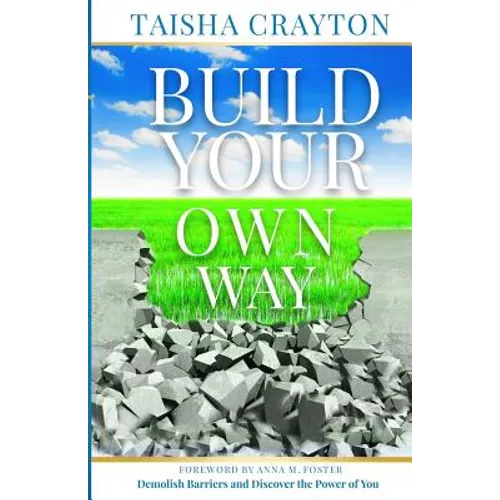 Build Your Own Way: Demolish Barriers and Discover the Power of You
