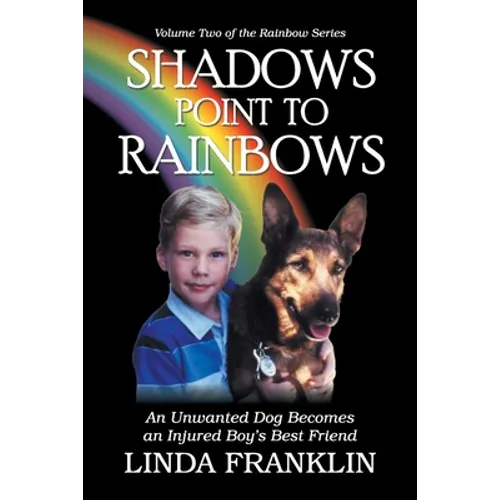 Shadows Point to Rainbows: An Unwanted Dog Becomes an Injured Boy's Best Friend