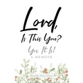 Lord, Is This You?; Yes, It Is!; A Memoir