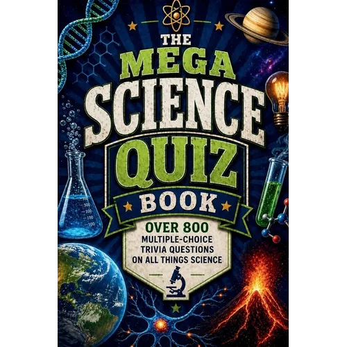 The Mega Science Quiz Book: Over 800 Multiple-Choice Trivia Questions On All Things Science