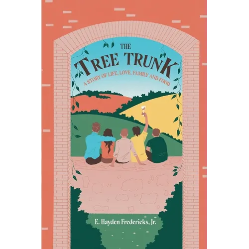 The Tree Trunk: A Story of Life, Love, Family and Food
