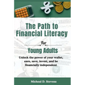The Path To Financial Literacy For Young Adults: Unlock the power of your wallet, earn, save, invest, and be financially independent