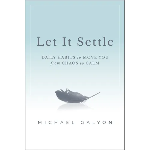 Let It Settle: Daily Habits to Move You from Chaos to Calm