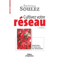 Cultivez votre réseau: Savoir-vivre et savoir-faire des réseauteurs