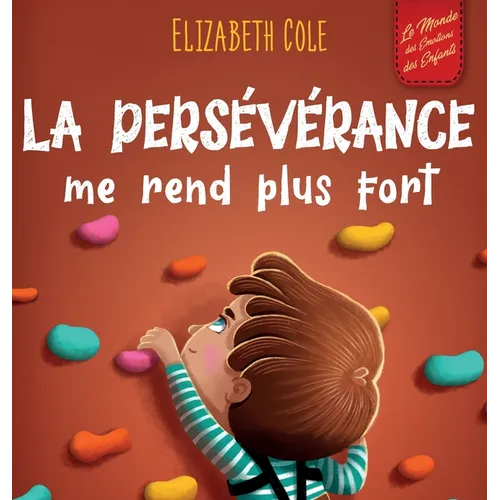 La persévérance me rend plus fort: Un livre pour enfants sur les émotions sociales, la confiance en soi, la gestion de la frustration, l'estime de soi