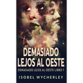 Demasiado Lejos al Oeste