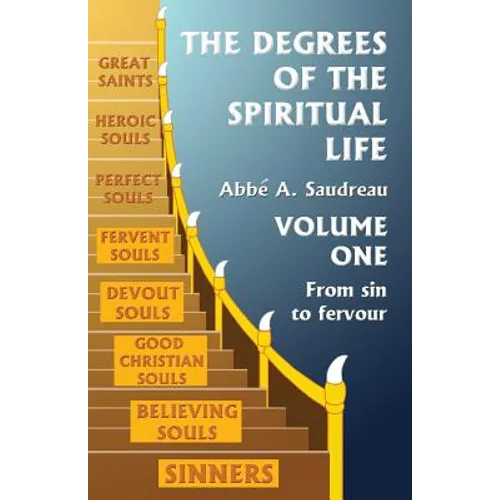 The Degrees of the Spiritual Life, Volume One: A Method of Directing Souls according to their Progress in Virtue