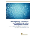 Tracing ocean circulation and weathering using radiogenic isotopes