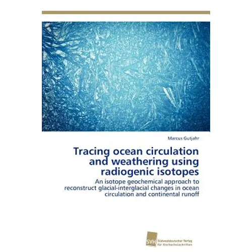 Tracing ocean circulation and weathering using radiogenic isotopes