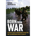Born from War: A Soldier's Quest to Understand Vietnam, Iraq, and the Generational Impact of Conflict