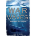 War Beneath the Waves: A True Story of Courage and Leadership Aboard a World War II Submarine