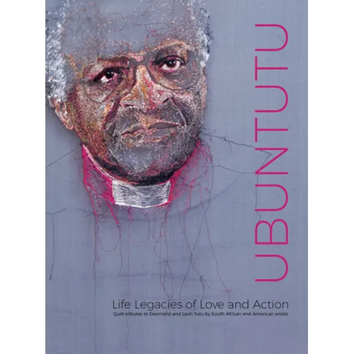 Ubuntutu: Tributes to Archbishop Desmond and Leah Tutu by Quilt Artists from South Africa and the United States - Paperback
