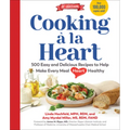 Cooking À La Heart, Fourth Edition: 500 Easy and Delicious Dash and Mediterranean Diet Friendly Recipes for Heart-Conscious, Healthy Meals