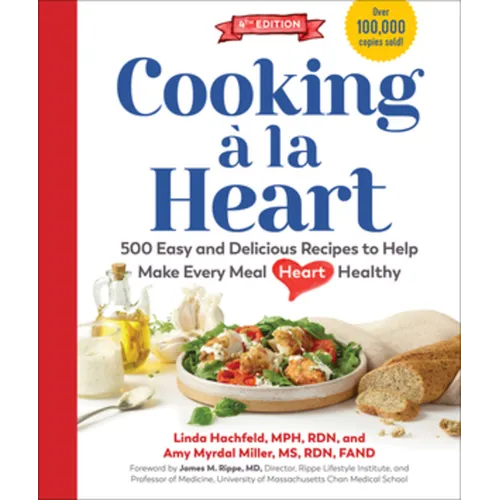 Cooking À La Heart, Fourth Edition: 500 Easy and Delicious Dash and Mediterranean Diet Friendly Recipes for Heart-Conscious, Healthy Meals