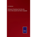 Dictionary of Quotations from the Latin, French, Greek, Spanish and Italian Languages