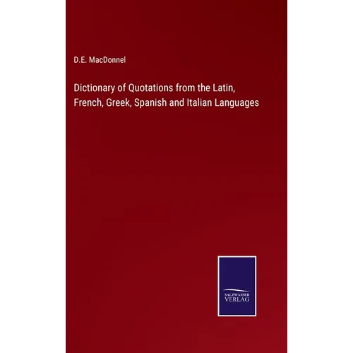 Dictionary of Quotations from the Latin, French, Greek, Spanish and Italian Languages