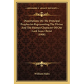 Dissertations On The Principal Prophecies Representing The Divine And The Human Character Of Our Lord Jesus Christ (1808)