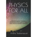 Physics for All: Delve into the concepts of Kinematics, Thermodynamics, Relativity, Quantum Physics, and much more as a casual reader o