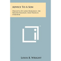 Advice to a Son: Precepts of Lord Burghley, Sir Walter Raleigh, and Francis Osborne