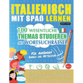 Italienisch Mit Spaß Lernen - Für Anfänger: Einfach Und Mittelstufe - 100 Wesentliche Themas Studieren Mit Wortsuchrätsel - Vol.1