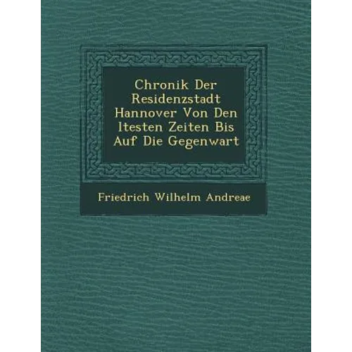Chronik Der Residenzstadt Hannover Von Den Ltesten Zeiten Bis Auf Die Gegenwart