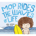Mop Rides the Waves of Life: A Story of Mindfulness and Surfing (Emotional Regulation for Kids, Mindfulness 101 for Kids)