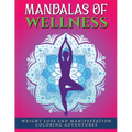 Mandalas of Wellness.: Weight Loss and Manifestation Coloring Adventures