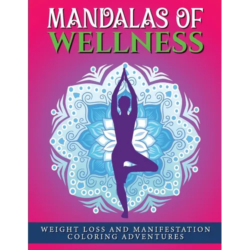 Mandalas of Wellness.: Weight Loss and Manifestation Coloring Adventures