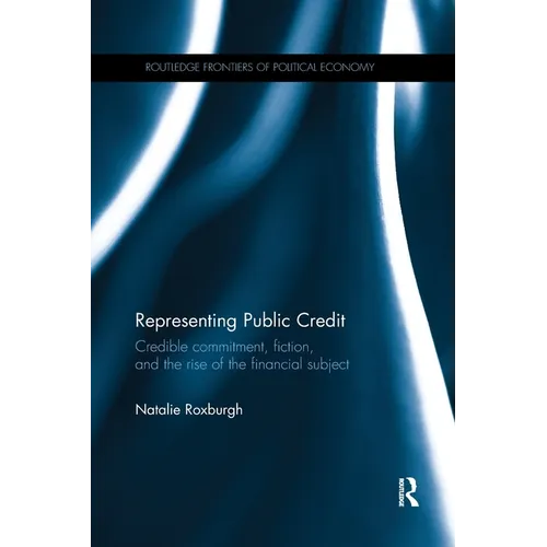 Representing Public Credit: Credible Commitment, Fiction, and the Rise of the Financial Subject
