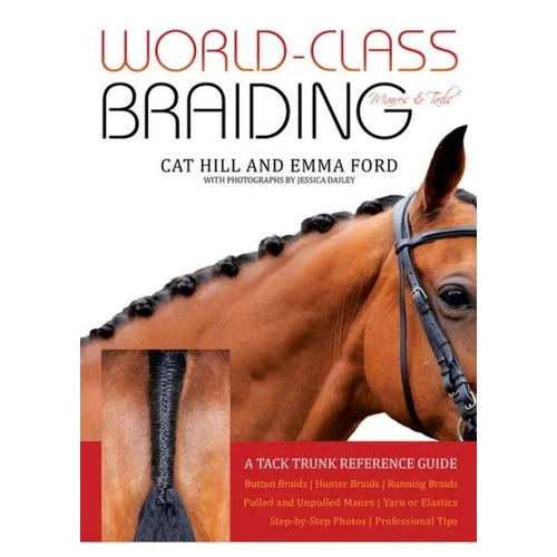 World-Class Braiding Manes & Tails: A Tack Trunk Reference Guide
