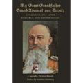 My Great-Grandfather Grand-Admiral von Tirpitz: German Leader after Bismarck and before Hitler