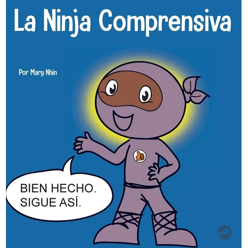 La Ninja Comprensiva: Un libro infantil de aprendizaje socioemocional sobre el cuidado de los demás