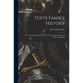 Tufts Family History; a True Account and History of Our Tufts Families, From and Before 1638-1963