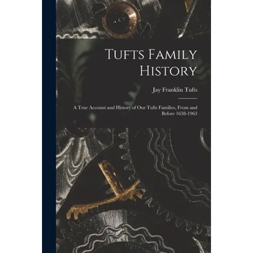 Tufts Family History; a True Account and History of Our Tufts Families, From and Before 1638-1963