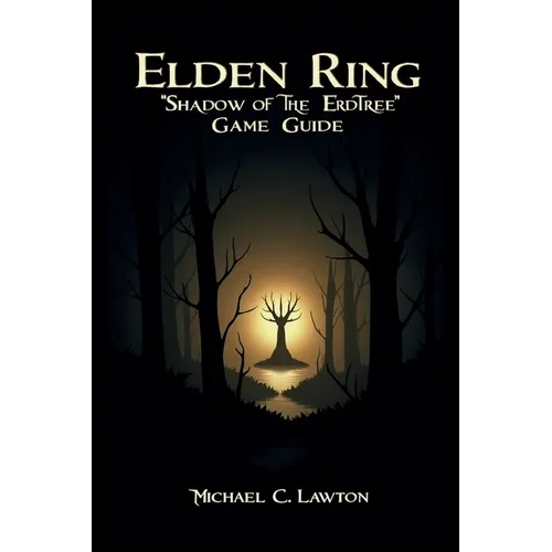 Elden Ring: Shadow Of The Erdtree Game Guide: The Definitive Companion for Surviving Shadow of the Erdtree