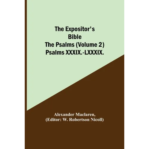 The Expositor's Bible: The Psalms (Volume 2) Psalms XXXIX.-LXXXIX.