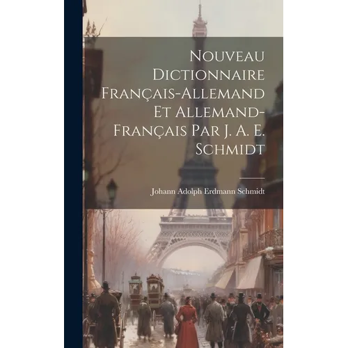 Nouveau Dictionnaire Français-allemand Et Allemand-français Par J. A. E. Schmidt