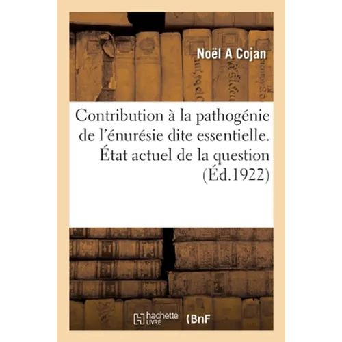 Contribution à la pathogénie de l'énurésie dite essentielle. État actuel de la question