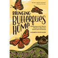 Bringing Butterflies Home: Gardening with Native Plants to Heal Our Yards and Ourselves