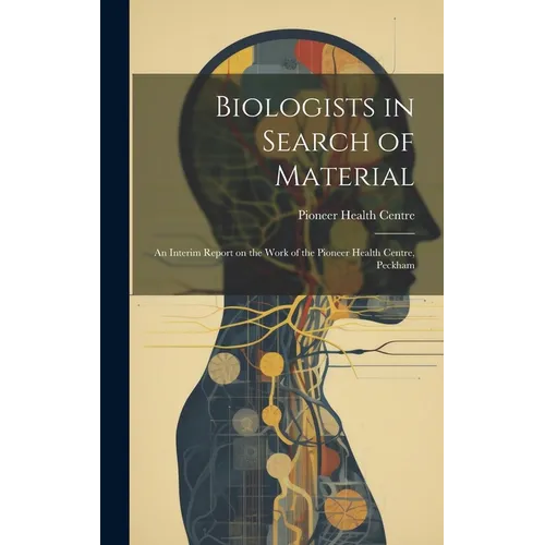 Biologists in Search of Material: an Interim Report on the Work of the Pioneer Health Centre, Peckham