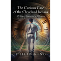 The Curious Case of the Cleveland Indians: A Time Traveler's Memoir