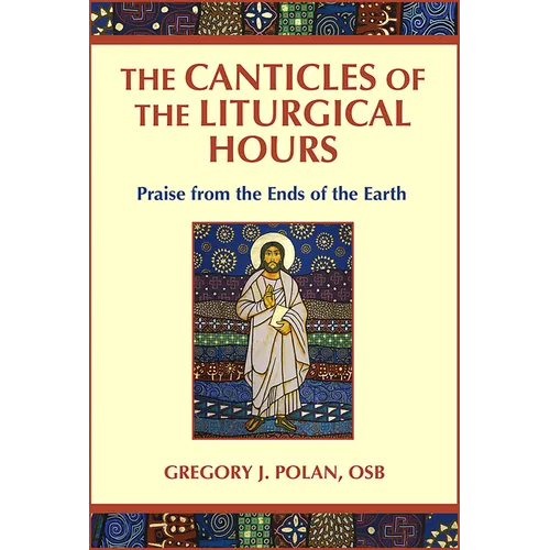 Canticles of the Liturgical Hours: Praise from the Ends of the Earth