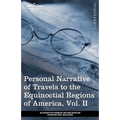 Personal Narrative of Travels to the Equinoctial Regions of America, Vol. II (in 3 Volumes): During the Years 1799-1804