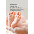 Birth Stories during the Covid-19 Pandemic: Real birth experiences written by women who gave birth during a global pandemic
