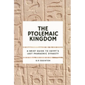 The Ptolemaic Kingdom: A Brief Guide to Egypt's Last Pharaonic Dynasty
