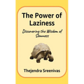 The Power of Laziness: Discovering the Wisdom of Slowness