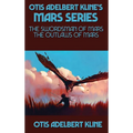 Otis Adelbert Kline's Mars Series: The Swordsman of Mars, The Outlaws of Mars