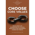 Choose Core Values: Build Your Life or Business on Ethical Principles and Honorable Character Traits