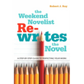The Weekend Novelist Rewrites the Novel: A Step-by-Step Guide to Perfecting Your Work